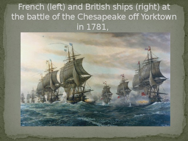 French (left) and British ships (right) at the battle of the Chesapeake off Yorktown in 1781,