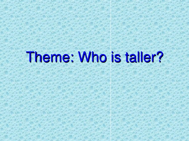 Theme: Who is taller?