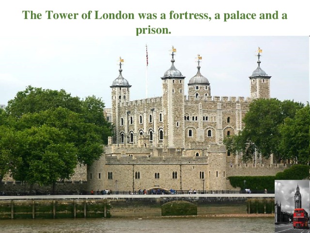 The Tower of London was a fortress, a palace and a prison.