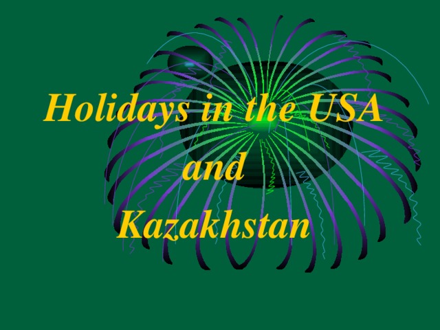 Holidays in the USA and Kazakhstan