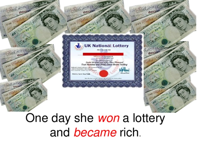 One day she won a lottery and became rich .