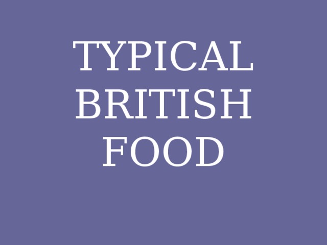 TYPICAL BRITISH FOOD