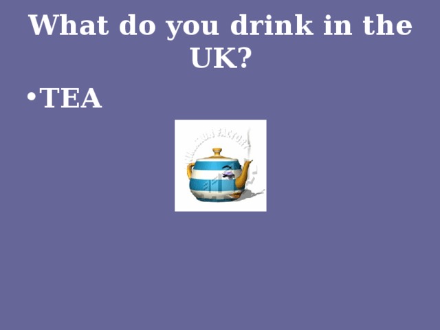 What do you drink in the UK?