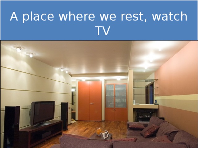 A place where we rest, watch TV