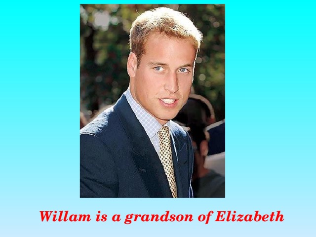 Willam is a grandson of Elizabeth