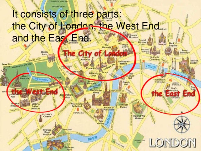 It consists of three parts:  the City of London, the West End  and the East End.