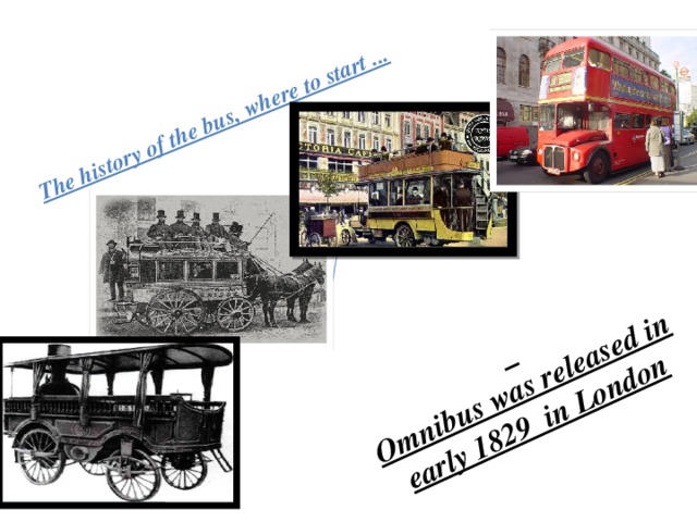 Omnibus was released in early 1829 in London The history of the bus, where to start ...