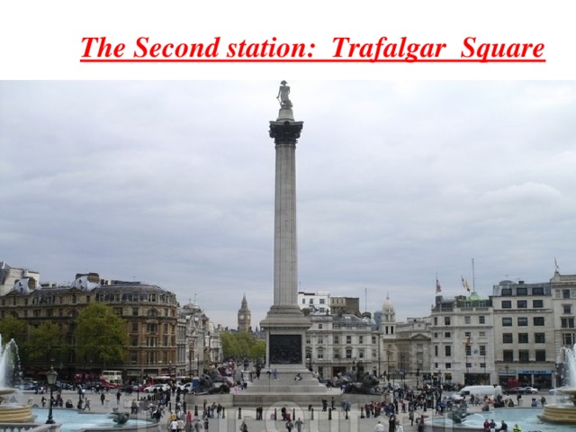 The Second station: Trafalgar Square