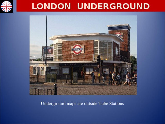 LONDON UNDERGROUND Underground maps are outside Tube Stations