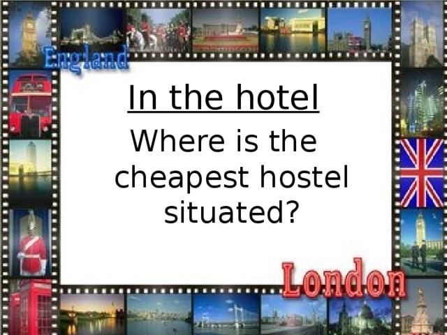 In the hotel Where is the cheapest hostel situated?