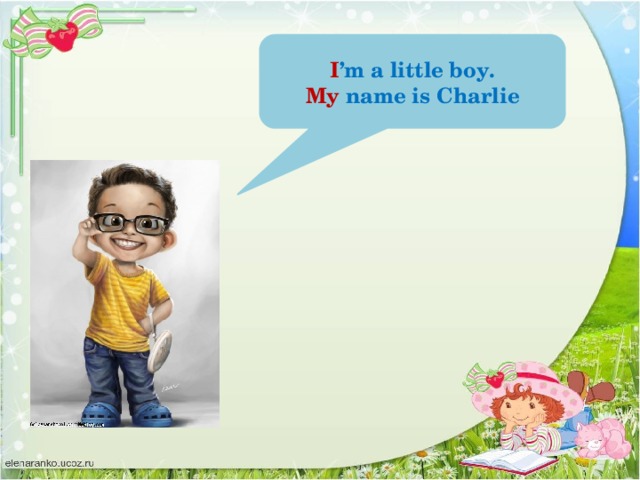I ’m a little boy. My name is Charlie