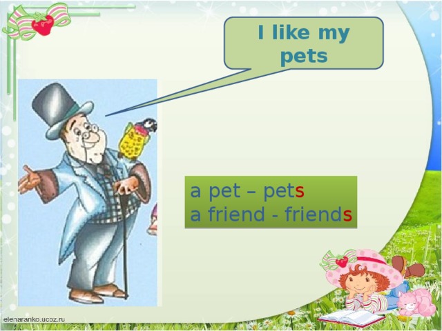 I like my pets a pet – pet s a friend - friend s