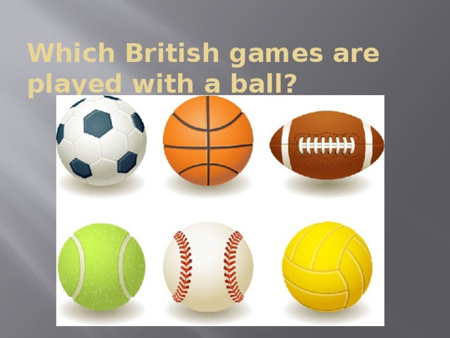 Which British games are played with a ball?