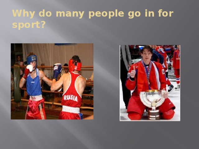 Why do many people go in for sport?