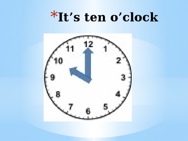 It’s ten o’clock