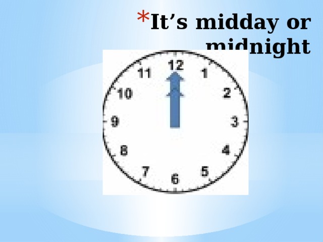 It’s midday or midnight