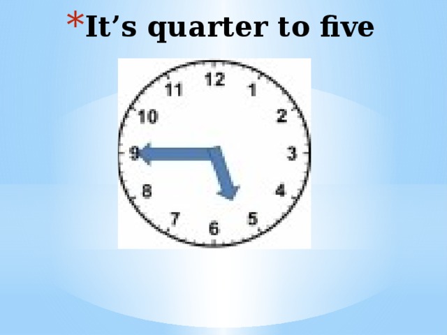 It’s quarter to five