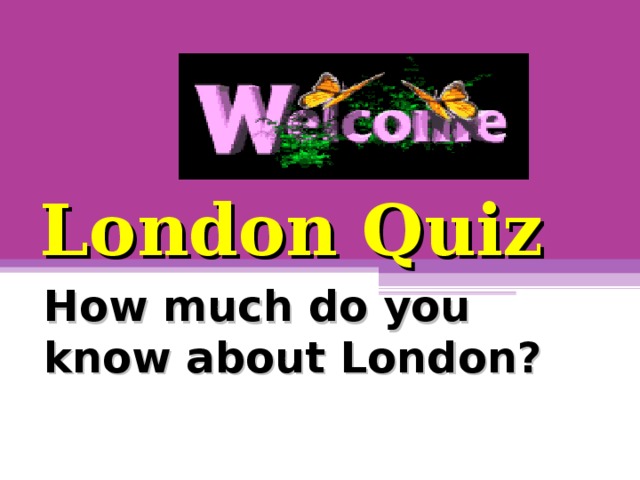 London Quiz How much do you know about London?