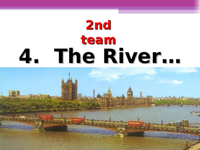 2nd team 4.  The River…
