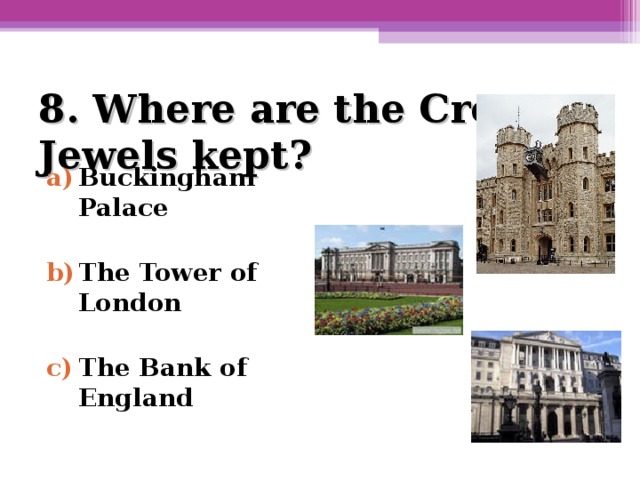 8. Where are the Crown Jewels kept?