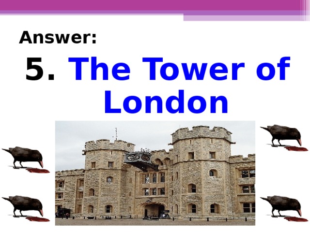 Answer: 5. The Tower of London