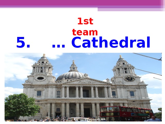 1st team  5. … Cathedral