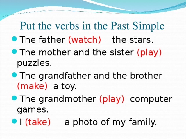 Put the verbs in the Past Simple
