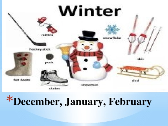 December, January, February