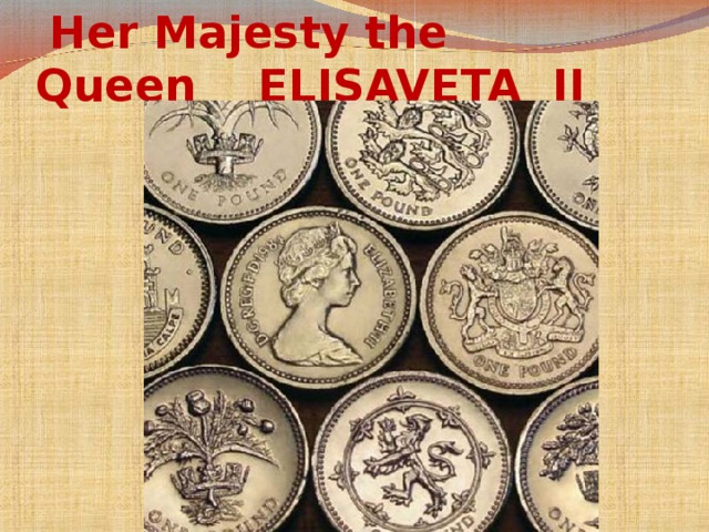 Her Majesty the Queen  ELISAVETA II