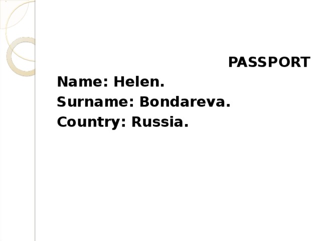 PASSPORT Name: Helen . Surname: Bondareva . Country: Russia.