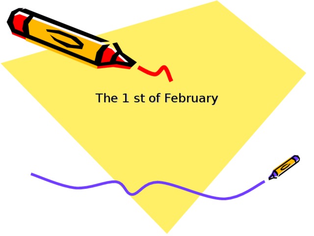 The 1 st of February