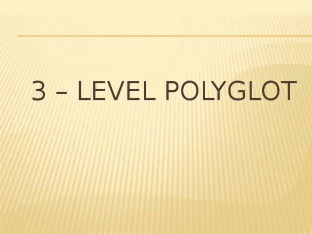 3 – Level Polyglot