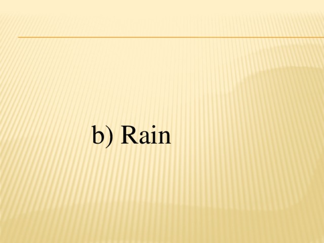 b) Rain