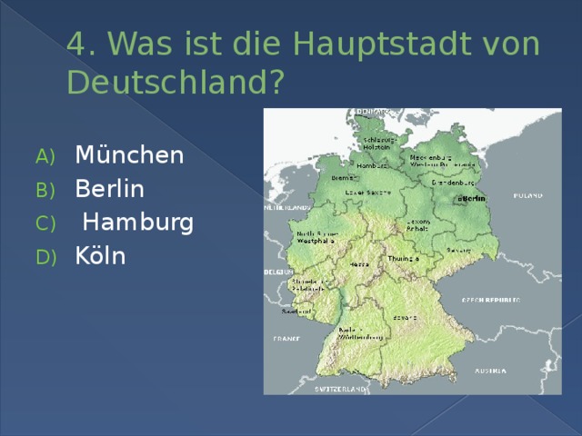 4. Was ist die Hauptstadt von Deutschland? München Berlin  Hamburg Köln