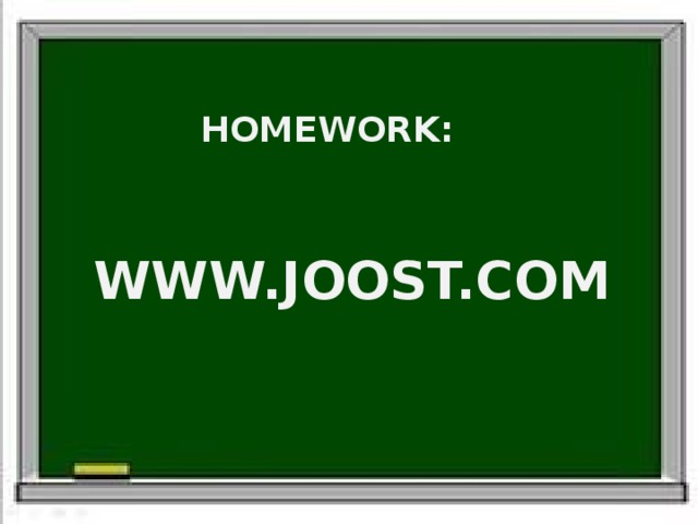HOMEWORK:  WWW.JOOST.COM