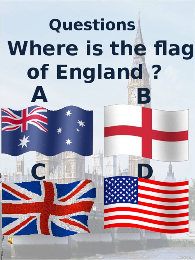 Questions    5 Where is the flag of England ? A B C D
