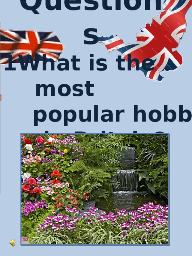 Questions   1What is the most  popular hobby in Britain?