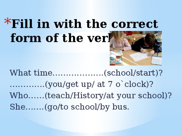 Fill in with the correct form of the verbs
