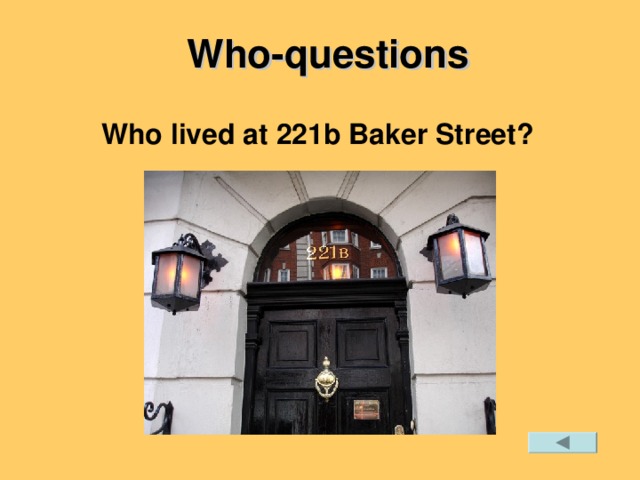 Who-questions  Who lived at 221b Baker Street?
