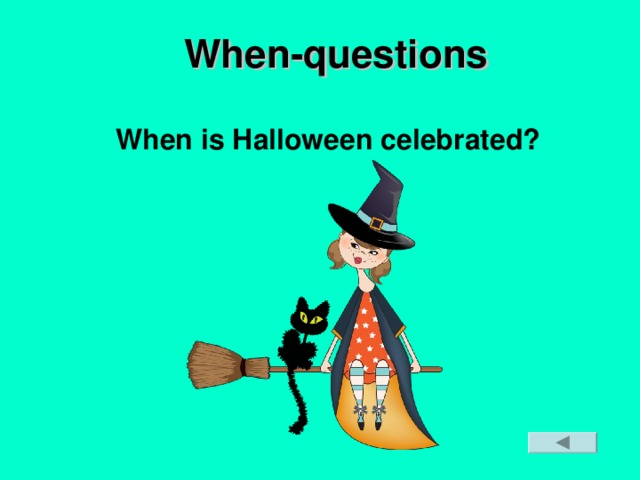 W hen -questions  When is Halloween celebrated?
