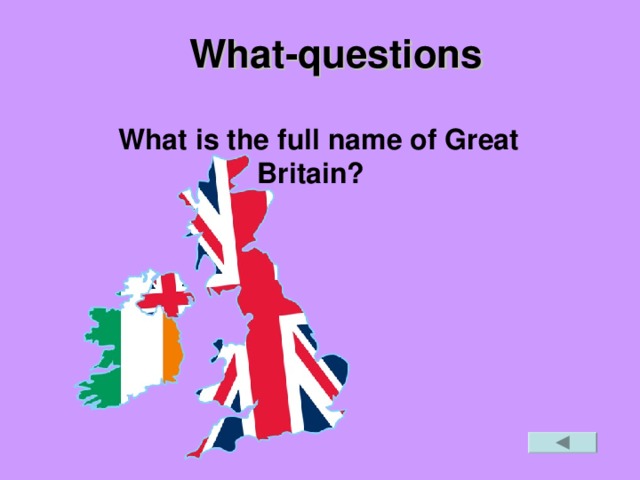 Wh at -questions  What is the full name of Great Britain?