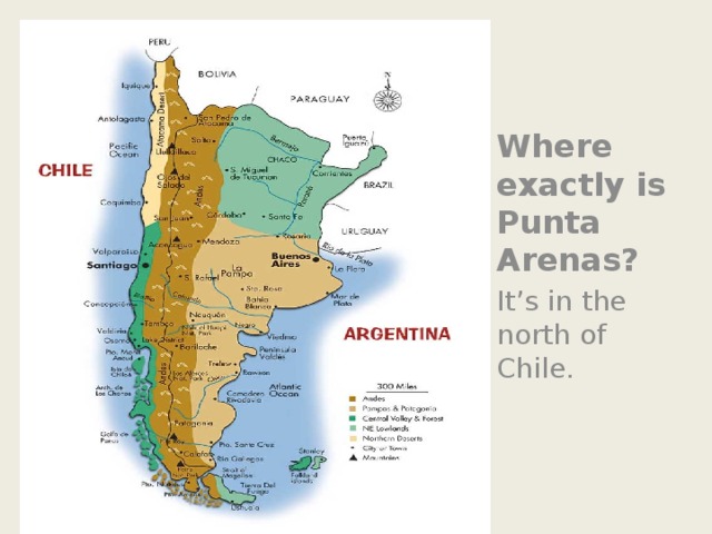 Where exactly is Punta Arenas? It’s in the north of Chile.
