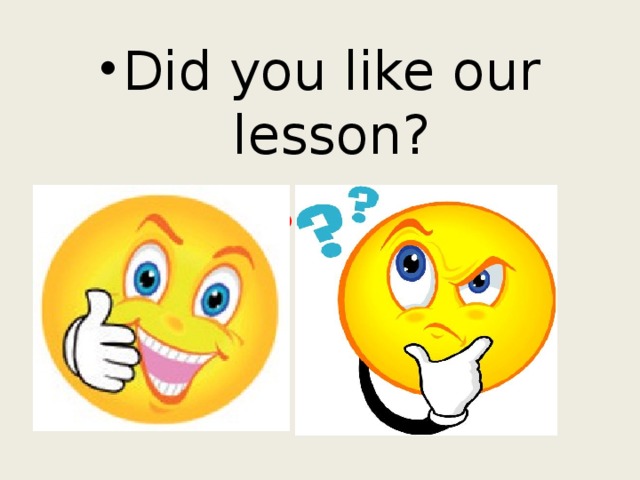 Did you like our lesson? Yes or No