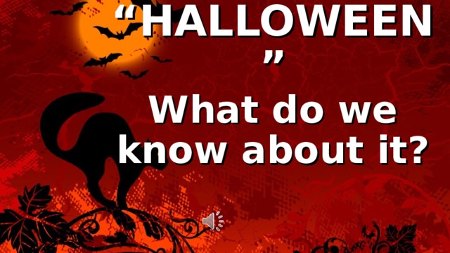 “ HALLOWEEN”  What do we know about it?