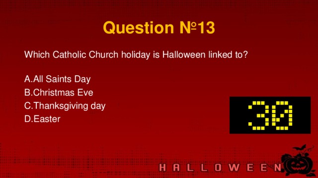 Question №13 Which Catholic Church holiday is Halloween linked to?