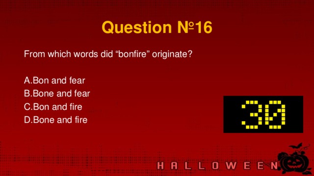 Question № 16 From which words did “bonfire” originate?