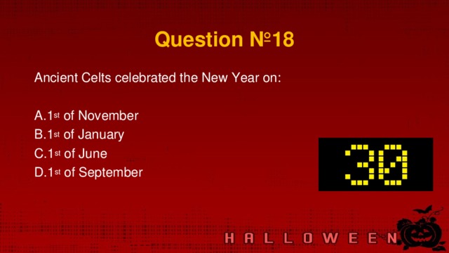 Question № 18 Ancient Celts celebrated the New Year on: