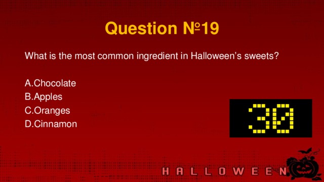 Question № 19 What is the most common ingredient in Halloween’s sweets?