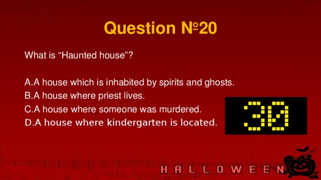 Question № 20 What is “Haunted house”?