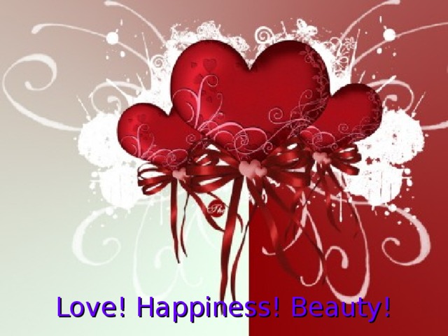 Love! Happiness! Beauty!